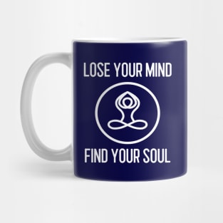 Lose Your Mind Find Your Soul Mug